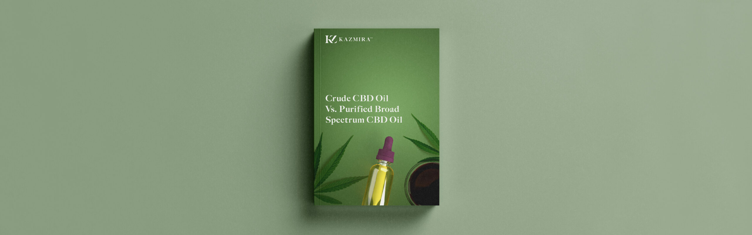 White Paper: Crude CBD Oil vs. Purified Broad Spectrum CBD Oil White Paper: Crude CBD Oil vs. Purified Broad Spectrum CBD Oil